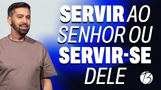 SERVIR AO SENHOR OU SERVIR-SE DELE | Pr. Ricardo Brunelli | Bereana