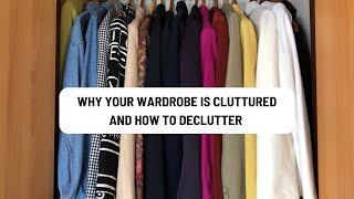 Why your wardrobe is cluttered and how to declutter.