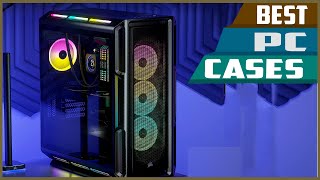 Best PC Cases In 2023 -  You Can Buy