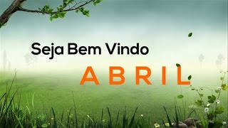 Mensagem| Seja Bem Vindo Abril!!!!!