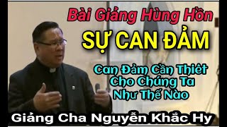 Can Đảm Cần Thiết Như Thế Nào ,Bài  Thuyết Giảng Cha N Khắc Hy