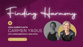 Yoga Journey with Carmen Yagüe - Exploring Mind, Body and Spain | Finding Harmony Podcast