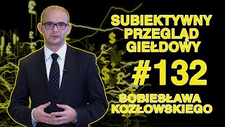 Subiektywny Przegląd Giełdowy Sobiesława Kozłowskiego #132