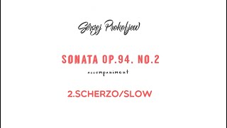 S. Prokofjew SONATA OP.94.NO. 2/accompaniment  2.SCHERZO SLOW