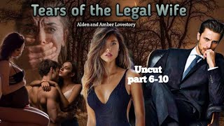 UNCUT PART 6-10 / TEARS OF THE LEGAL WIFE /#INLUVSTORIES