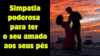 Simpatia poderosa para ter o seu amado aos seus pés