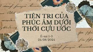 Tĩnh nguyện 24/08/2024 - TIÊN TRI CỦA PHÚC ÂM DƯỚI THỜI CỰU ƯỚC