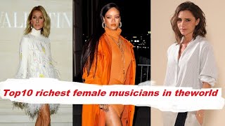 TOP 10 RICHEST FEMALE MUSICIANS IN THE WORLD 2022