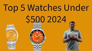 Top 5 Watches Under $500 2024 Edition