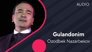 Ozodbek Nazarbekov - Gulandonim | Озодбек Назарбеков - Гуландоним (AUDIO)