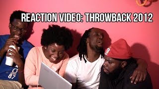 REACTION VIDEO: Throwback 2012