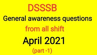 DSSSB General awareness questions from all shifts (April 2021)