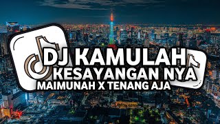 DJ KAMULAH KESAYANGANNYA MAIMUNAH X TENANG AJA TERBARU 2024