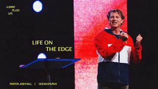 Spirit Filled Life - Life on the Edge | Pastor Josh Hall