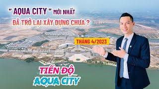 ✅ TIẾN ĐỘ XÂY DỰNG AQUA CITY MỚI NHẤT | ĐÃ QUAY TRỞ LẠI XÂY DỰNG CHƯA ?