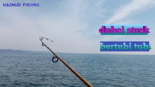 mancing pinggiran | dabel strek bertubi tubi