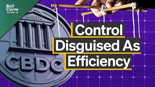 CBDCs: A Wolf In Sheep's Clothing | Roundup