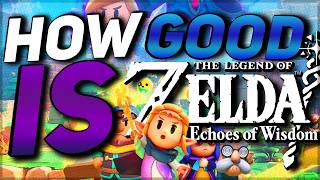 JUST HOW GOOD IS The Legend of Zelda: Echoes of Wisdom?