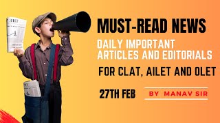 Must-Read News: Daily Top Articles and Editorials (27th feb) For #clat #ailet  by #megagk #manavsir