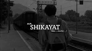 Shikayat | Slowed & Reverb + Bass Boosted | Video _ Junction _ 1 | New Song Lofi