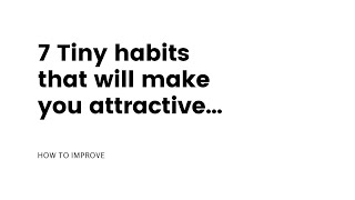 7 Tiny habits that will make you attractive...   #Shorts