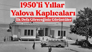 İlk Defa Göreceğiniz Yalova Görüntüleri / 1950'li Yıllar Yalova Kaplıcaları