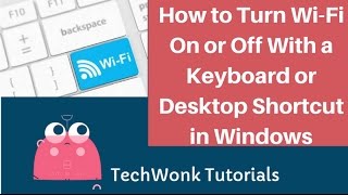 How to Turn Wi-Fi On or Off With a Keyboard or Desktop Shortcut in Windows | TechWonk Tutorials