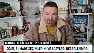 OĞUZ, 31 MART SEÇİMLERİNİ VE ADAYLARI DEĞERLENDİRDİ