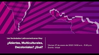 Las Sociedades Latinoamericanas Hoy: ¿Abiertas, Multiculturales, Decoloniales? ¿Qué? | Parte 1