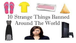 10 strange things banned around the world