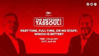 The Metzger Tassoul Show: Part Time, Full Time, or No Staff; Which is Better?