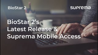 [BioStar 2] Webinar:  BioStar 2's Latest Release & Suprema Mobile Access l Suprema