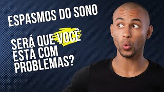 Pulos durante o sono. Será que é um problemas? Espasmos do sono