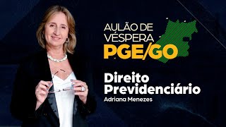 Revisão de Direito Previdenciário para PGE/GO - Profa.  Adriana Menezes