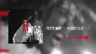 Fetty Wap -  Nobody Else [Official Audio]