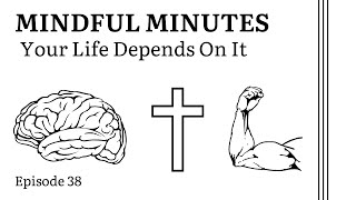 Your Life Depends On It | Episode 38 of Mindful Minutes