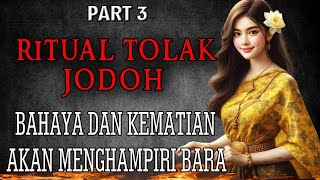 KISAH NGERI ❗❗ BAHAYA DAN KEMATIAN AKAN MENGHAMPIRI BARA - RITUAL TOLAK JODOH \ PART 3