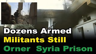 Dozens of armed militants still hold corner  Syria prison l Mk News