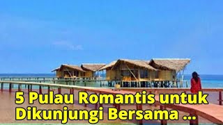 5 Pulau Romantis untuk Dikunjungi Bersama Pasangan