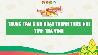 TT SINH HOẠT THANH THIẾU NHI TỈNH TRÀ VINH - LH TIẾNG KÈN ĐỘI TA KV PHÍA NAM, LẦN X NĂM 2024