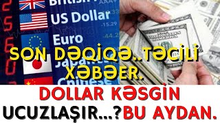 SON DƏQİQƏ!!! DOLLAR KƏSGİN UCUZLAŞIR...BU AYDAN.-XEBERLER