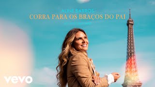 Aline Barros - Corra para os Braços do Pai (If This World) [Ao Vivo Em Paris]