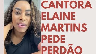 Cantora Elaine Martins Pediu perdão a todos!