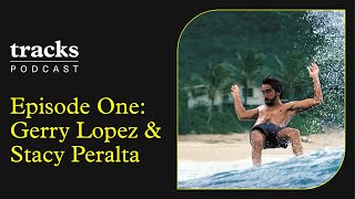 The Tracks Podcast: Episode One- Gerry Lopez & Stacy Peralta