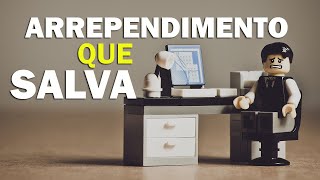 Arrependimento QUE SALVA!