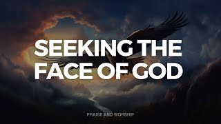 SEEKING THE FACE OF GOD // INSTRUMENTAL SOAKING WORSHIP // SOAKING WORSHIP MUSIC