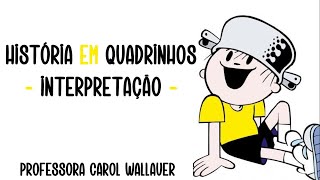 HISTÓRIA EM QUADRINHOS: INTERPRETAÇÃO - CAROL WALLAUER