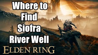 Elden Ring  Where to Find Siofra River Well