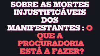 Sobre as Mortes Injusticaveis dos Manifestantes:  O que a PGR está a fazer?