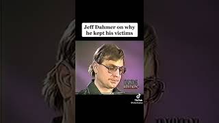 Jeff dahmer: why did he keep his victims?